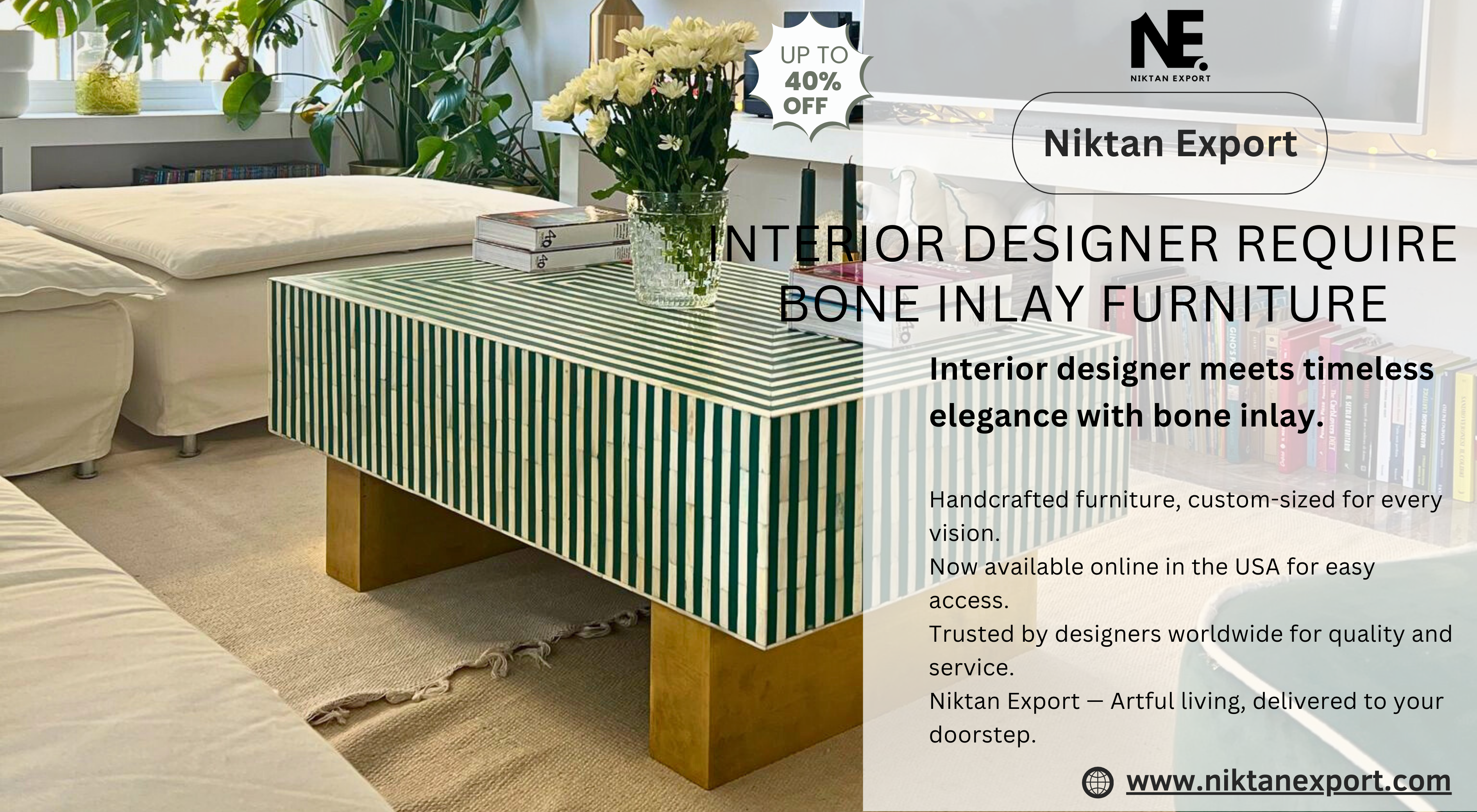 Handcrafted bone inlay furniture by Niktan Export displayed in a modern living room setting, with a banner announcing 40% off for a limited time — now available online in the USA with global delivery.